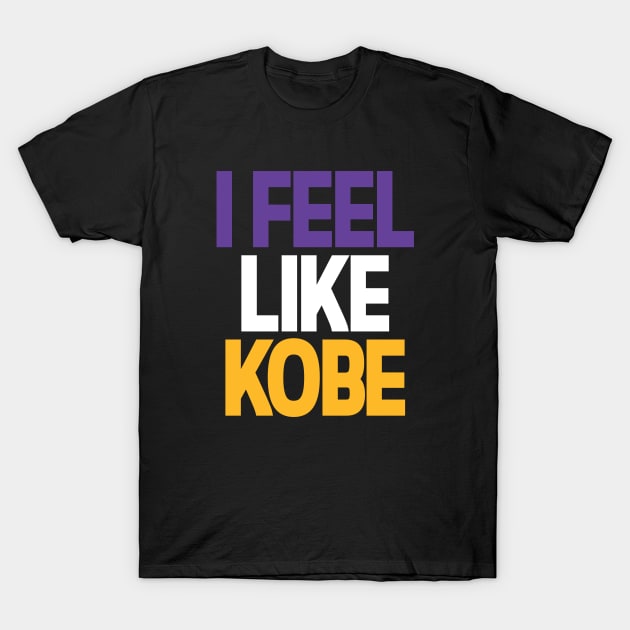 I Feel Like Kobe T-Shirt by Ostakos